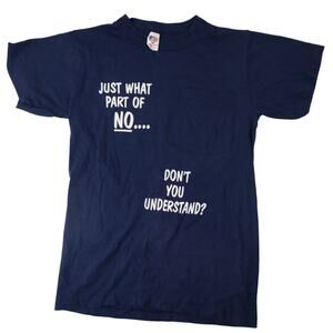 Vintage "What Part of NO Dont you Understand" Slogan T Shirt